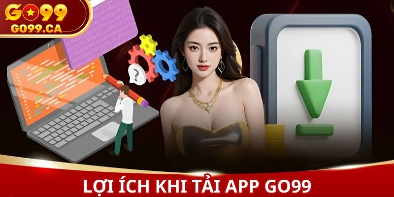 Đa dạng các tiện ích bất ngờ đến từ việc tải app GO99