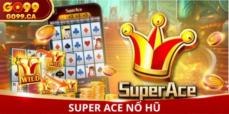 Super ACE nổ hũ