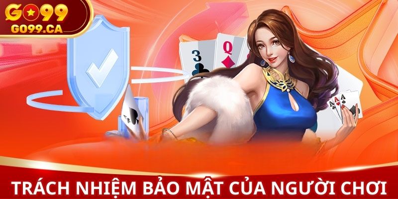 Bản thân hội viên nên có trách nhiệm giữ tốt tài khoản của mình
